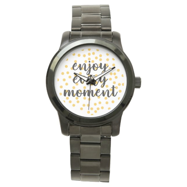 Cute, happy, inspirational "Enjoy Every Moment" Watch (Front)