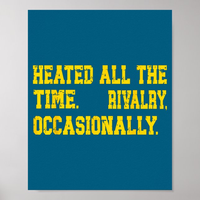 Cute Heated All Time Funny Rivalry Poster (Front)
