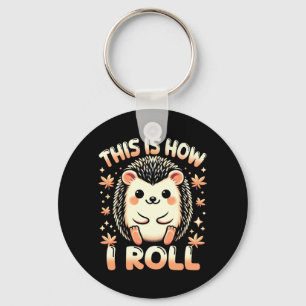 Cute Hedgehog Shirt This Is How Roll Hedgehog Keychain