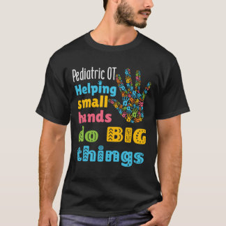 Cute Helping Small Hands Do Big Things Pediatric O T-Shirt
