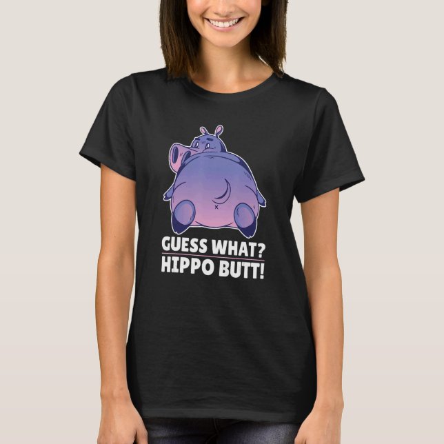 Cute Hippo  Guess What Hippo Butt T-Shirt (Front)
