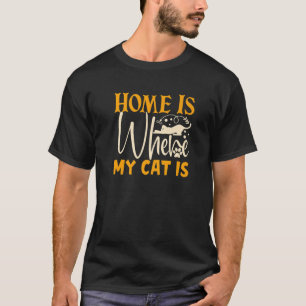 Cute Home Is Where My Cat Is Funny Cat Owners Cats T-Shirt