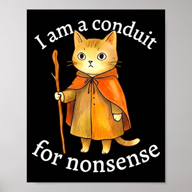 Cute i am a conduit for nonsense cat wizard meme  poster (Front)
