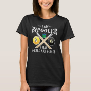 Cute I Am Bipooler Funny 8 Ball 9 Ball Pool Player T-Shirt