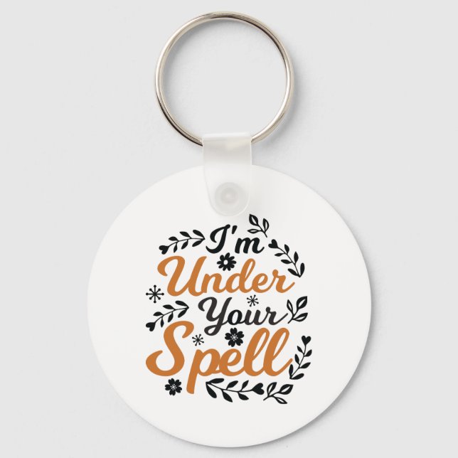Cute I Am Under Your Spell T Shirt Keychain (Front)