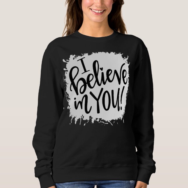 Cute I Believe In You  Teacher Testing Day Sweatshirt (Front)