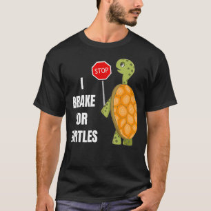 Cute I Brake For Turtles Design T-Shirt