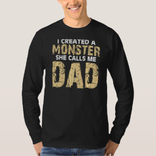 Cute I Created A Monster She Calls Me Dad Happy Fa T-Shirt