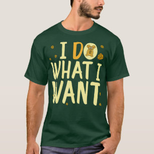 Cute I Do What I Want Hamster Hamster Owners T-Shirt