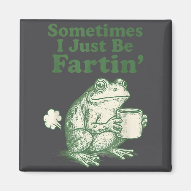 Cute I Just Sometimes Frog Fartin Magnet (Front)