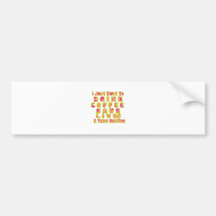 Cute I just want to Drink Coffee Save Lives and T Bumper Sticker