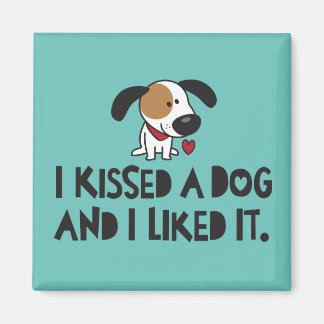 Cute I Kissed a Dog and I Liked It Magnet