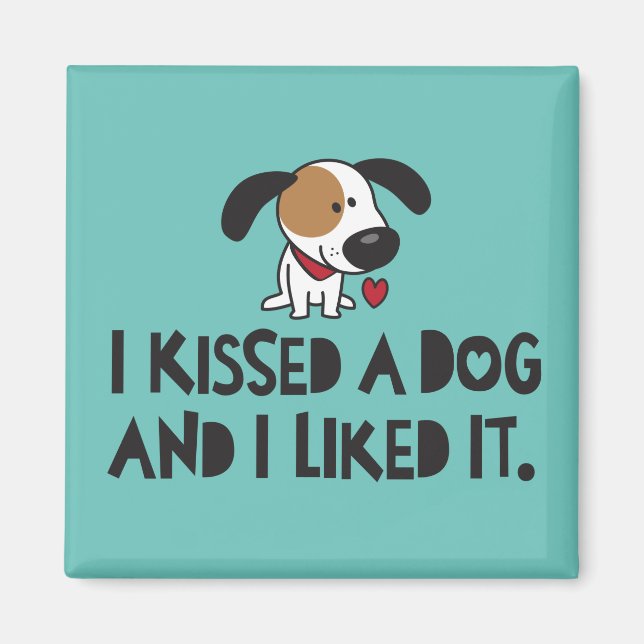 Cute I Kissed a Dog and I Liked It Magnet (Front)