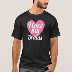 Cute I Love My Braids Heart Braded Hair T-Shirt