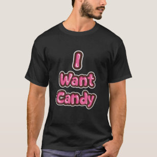 Cute I Want Candy  Food Sweets Meme Saying Gift T-Shirt