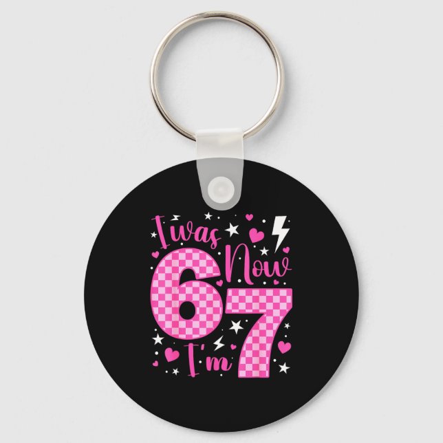 Cute I Was 6 Now I'm 7 Year Old Birthday Six Seven Keychain (Front)