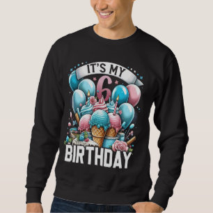 Cute Ice Cream It's My 6th Birthday Sweetie 6 Yrs Sweatshirt