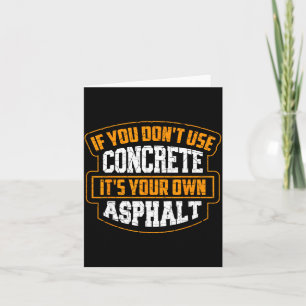 Cute If You Don't Use Concrete It's Your Own Aspha Card