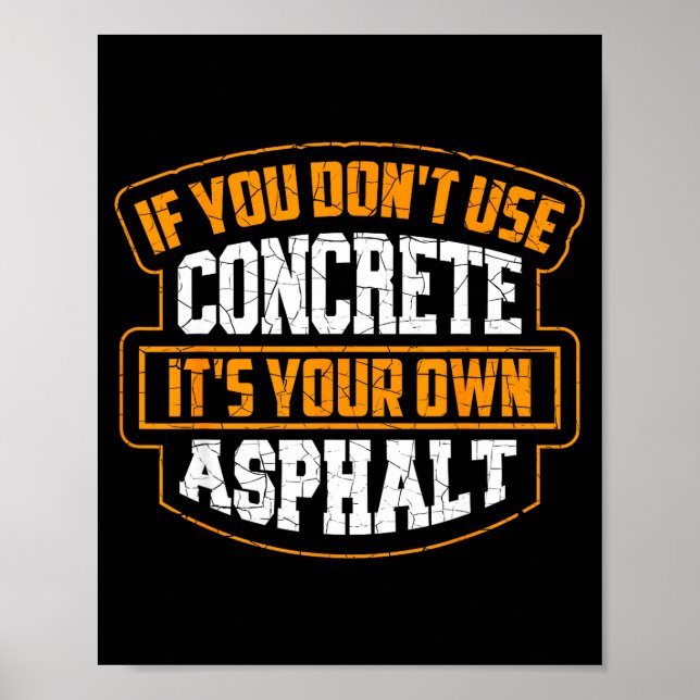 Cute If You Don't Use Concrete It's Your Own Aspha Poster (Front)