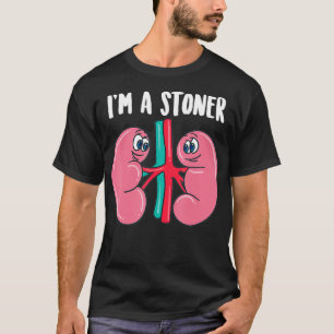 Cute Im A Stoner  Funny Kidney Stone Gift Joke Sar T-Shirt