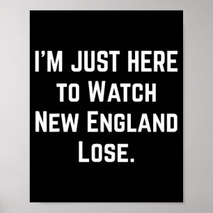 Cute Im just here watch new england lose funny Poster