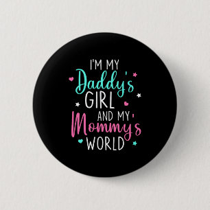 Cute I'm My Daddy's Girl And My Mommy's World Baby 2 Inch Round Button