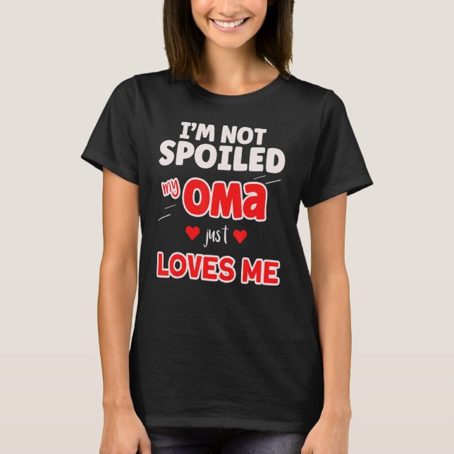 Cute I'm Not Spoiled My Oma Just Loves Me My Oma L T-Shirt (Front)