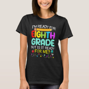 Cute I'm Ready For 8th Grade Is It Ready Back To S T-Shirt