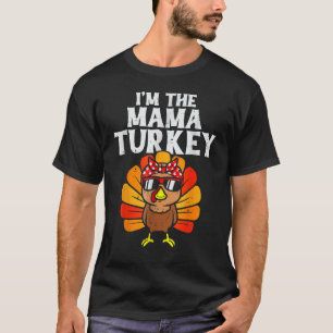Cute I'm The Mama Turkey Family Matching Thanksgiv T-Shirt