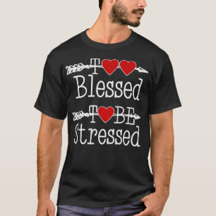 Cute I'm Too Blessed to Be Stressed  T-Shirt