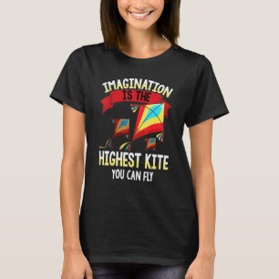 Cute Imagination Is The Highest Kite You Can Fly K T-Shirt