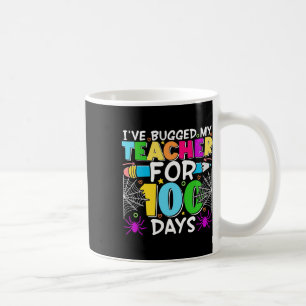 Cute I've Bugged My Teacher For 100 Days Of School Coffee Mug
