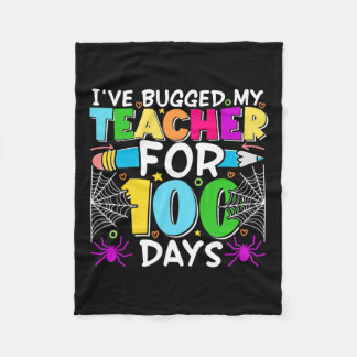 Cute I've Bugged My Teacher For 100 Days Of School Fleece Blanket