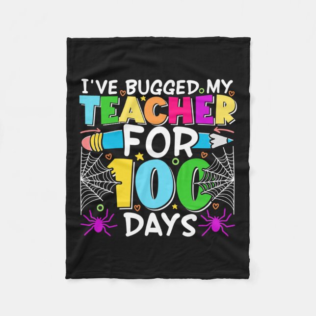 Cute I've Bugged My Teacher For 100 Days Of School Fleece Blanket (Front)