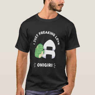 Cute Kawaii Dinosaur I Just Freaking Love Onigiri  T-Shirt