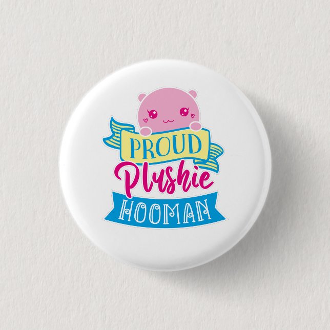 Cute Kawaii Funny Quote | Proud Plushie Hooman 1 Inch Round Button (Front)