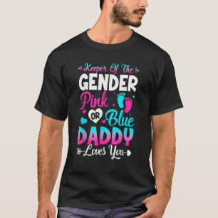 Cute Keeper Of Gender Pink Or Blue Daddy Loves You T-Shirt