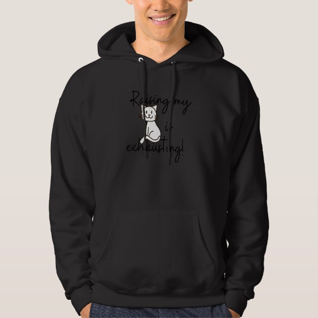 Cute Kitten & Cat   Raising My Cat Is Exhausting Hoodie (Front)
