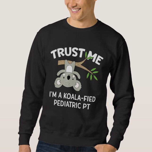 Cute Koala Pediatric Physical Therapist  Pt Pta Sweatshirt (Front)