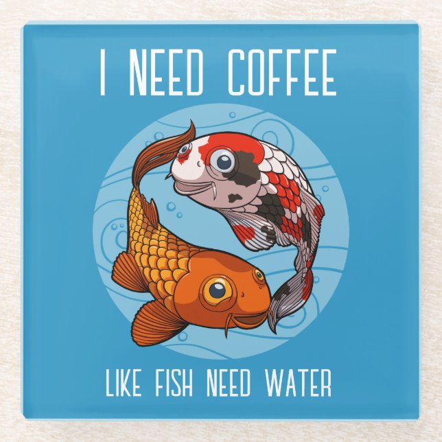 Cute Koi Carp I Need Coffee Like Fish Need Water Glass Coaster (Front)
