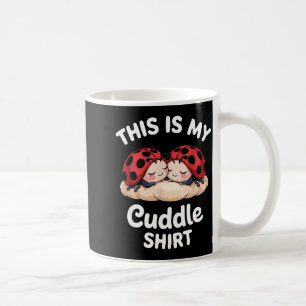 Cute Ladybug Couple This Is My Cuddle Coffee Mug