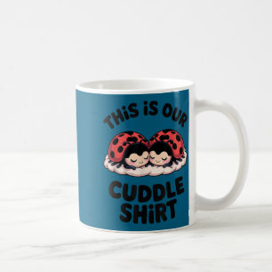 Cute Ladybug Couple This Is Our Cuddle Coffee Mug