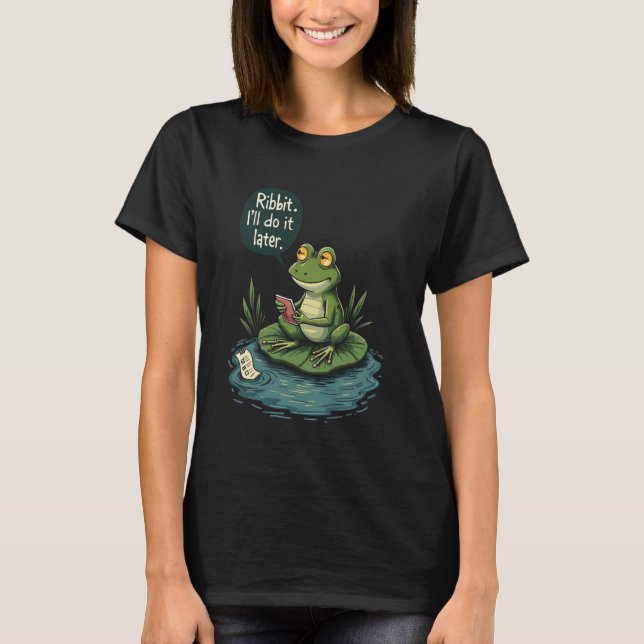 Cute Lazy Frog Procrastination Joke Funny Chill Mo T-Shirt (Front)