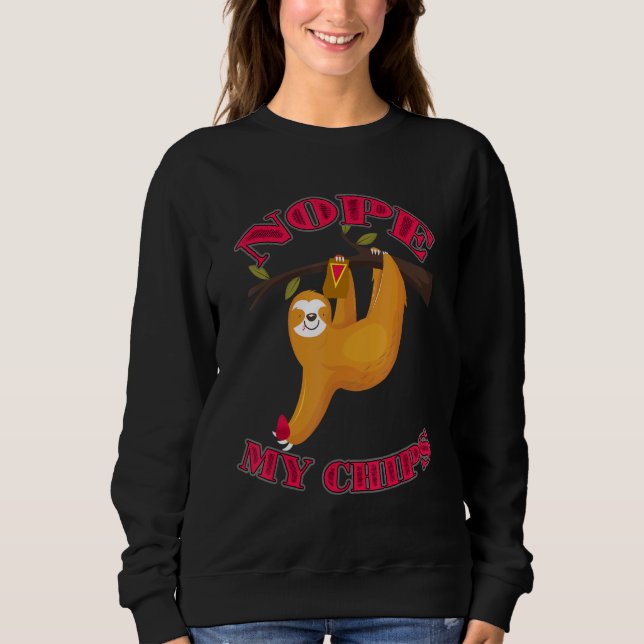Cute Lazy Sloth Nope My Chips Sweatshirt (Front)