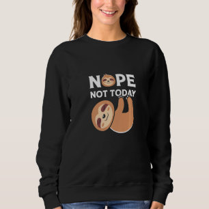 Cute Lazy Sloth Nope Not To Day Sweatshirt
