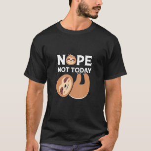 Cute Lazy Sloth Nope Not To Day T-Shirt