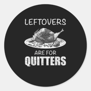 Cute Leftovers Are For Quitters Funny Thanksgiving Classic Round Sticker