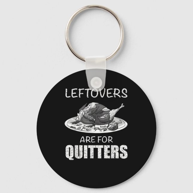 Cute Leftovers Are For Quitters Funny Thanksgiving Keychain (Front)