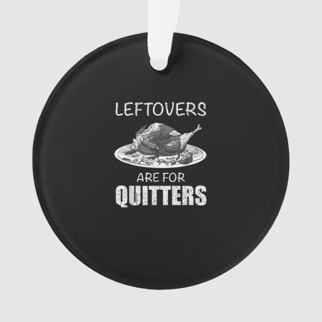 Cute Leftovers Are For Quitters Funny Thanksgiving Ornament (Front)