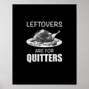 Cute Leftovers Are For Quitters Funny Thanksgiving Poster